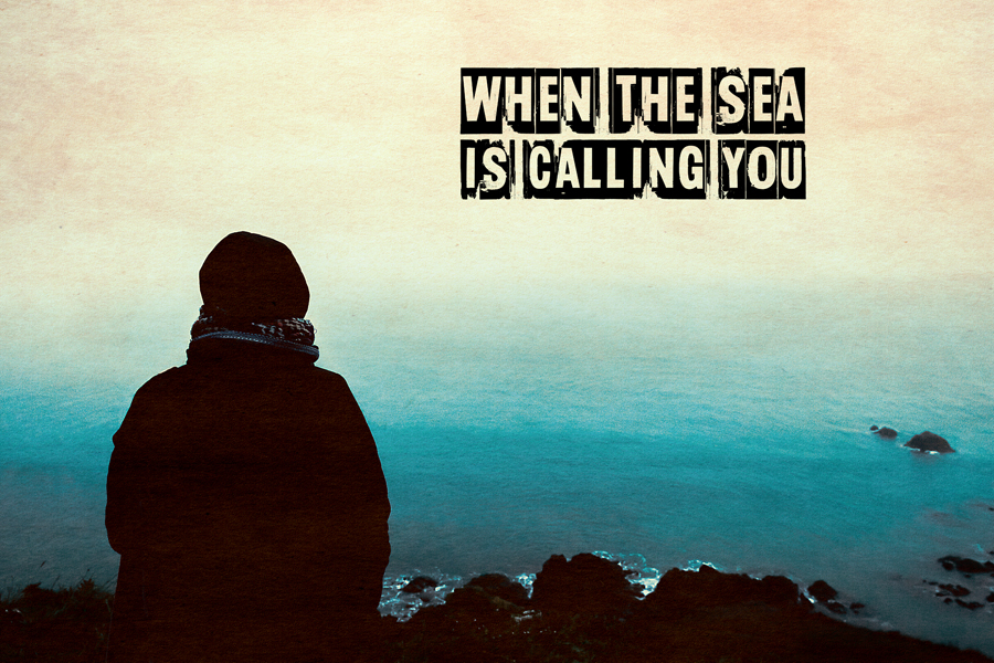 When the sea is calling you